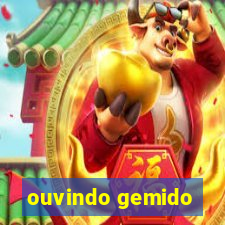 ouvindo gemido